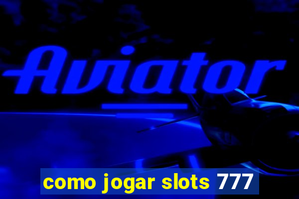 como jogar slots 777